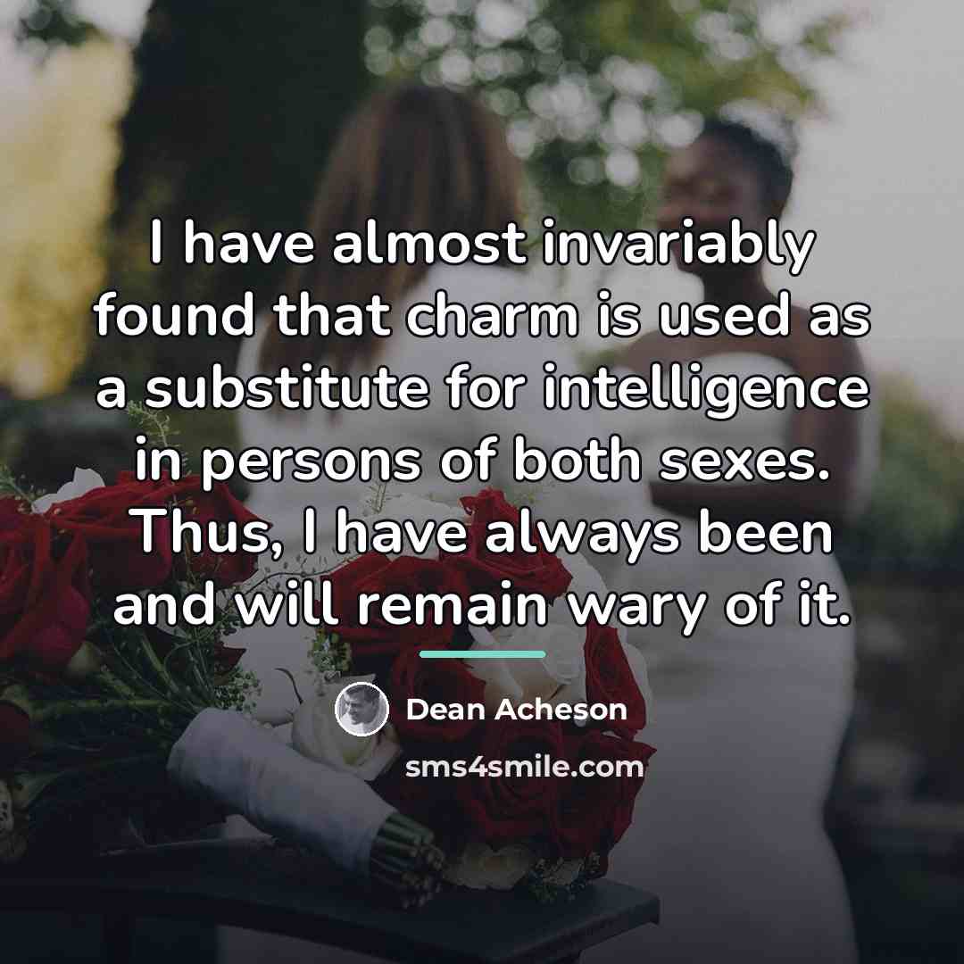 “I have almost invariably found that charm is used as…” quote by Dean Acheson