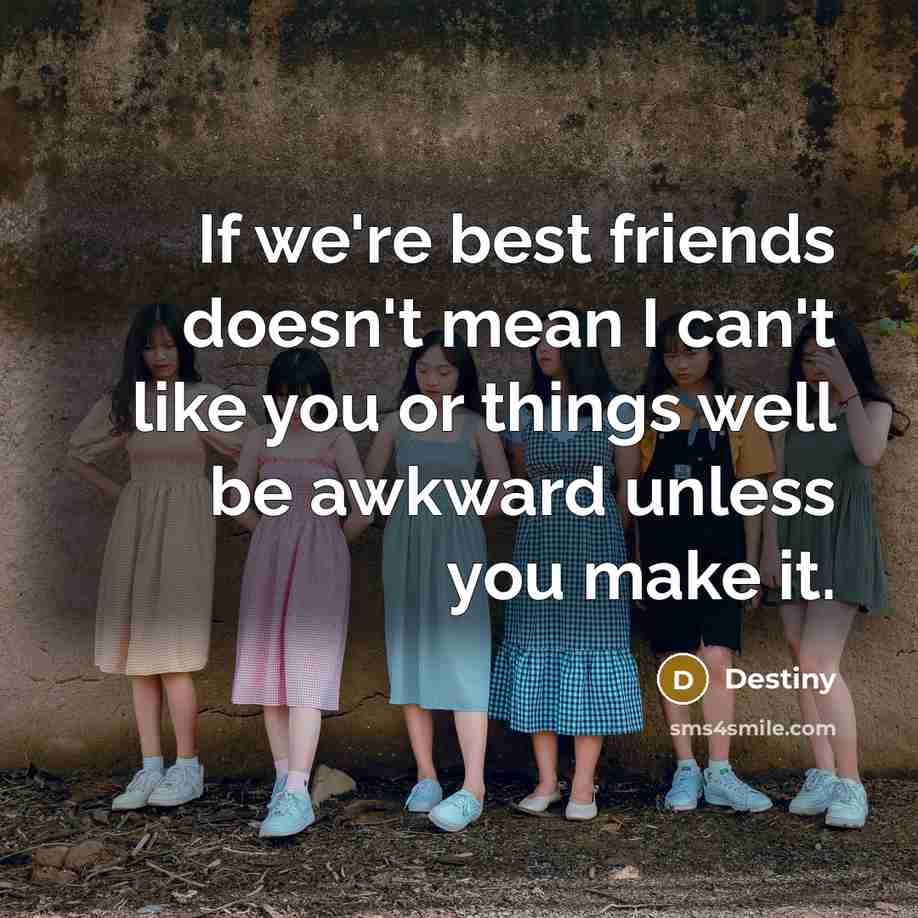 “If we're best friends doesn't mean I can't like you…” quote by Destiny