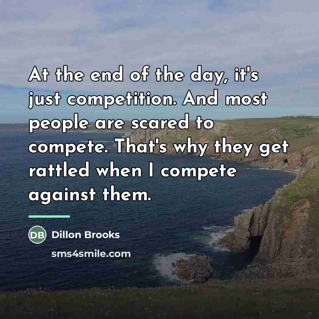 “At the end of the day, it's just competition. And…” quote by Dillon Brooks