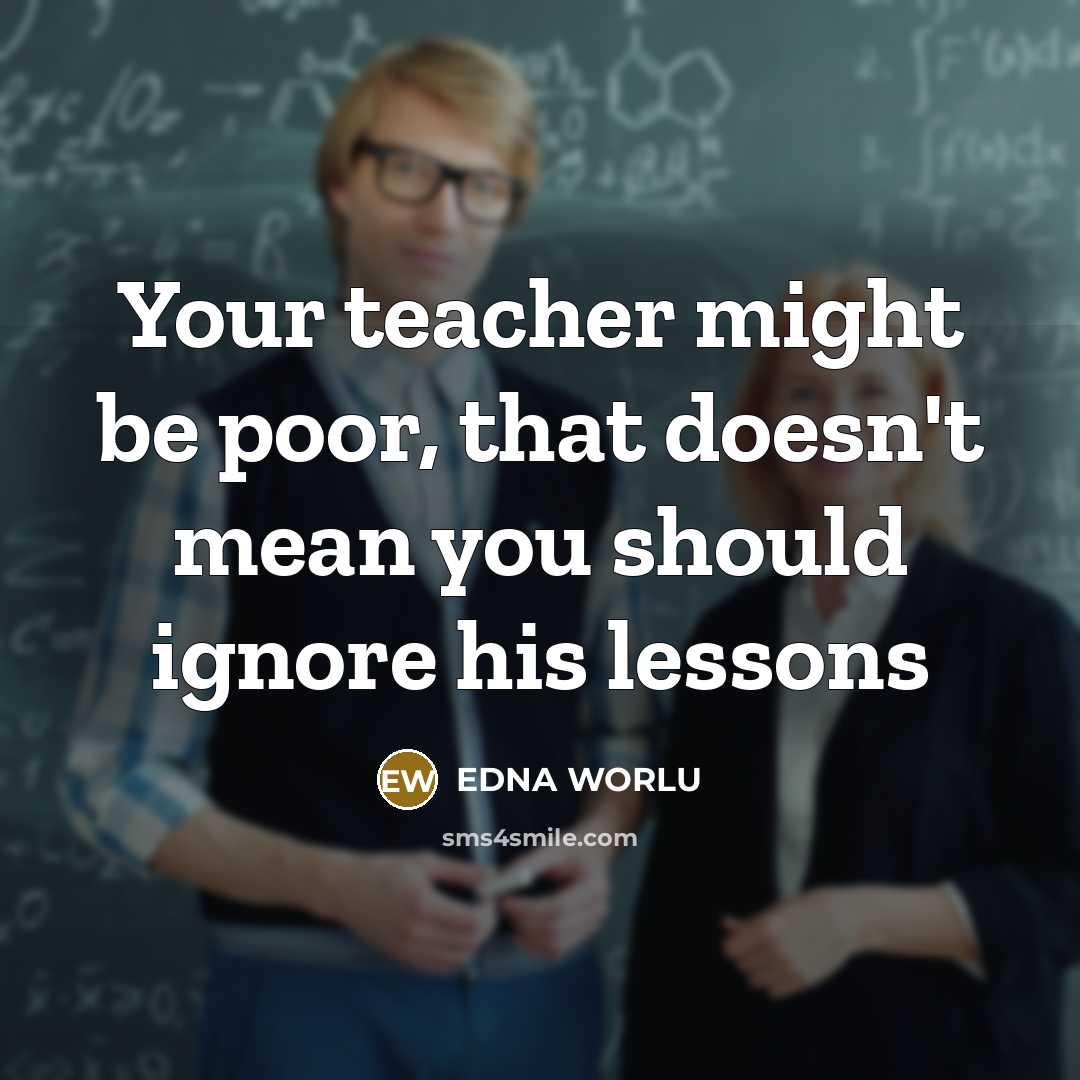 “Your teacher might be poor, that doesn't mean you should…” quote by EDNA WORLU