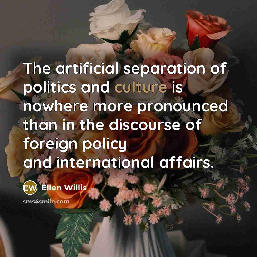 “The artificial separation of politics and culture is nowhere more…” quote by Ellen Willis