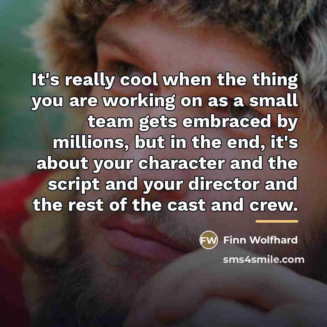 “It's really cool when the thing you are working on…” quote by Finn Wolfhard
