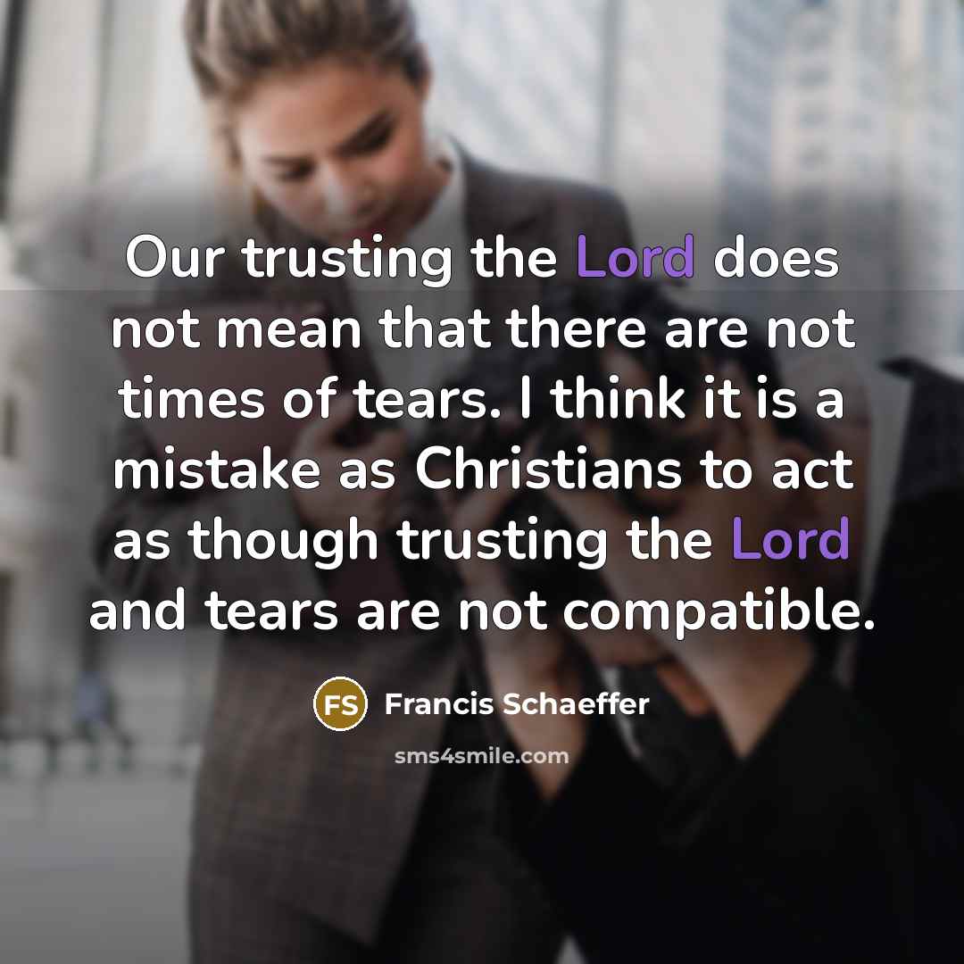 “Our trusting the Lord does not mean that there are…” quote by Francis Schaeffer