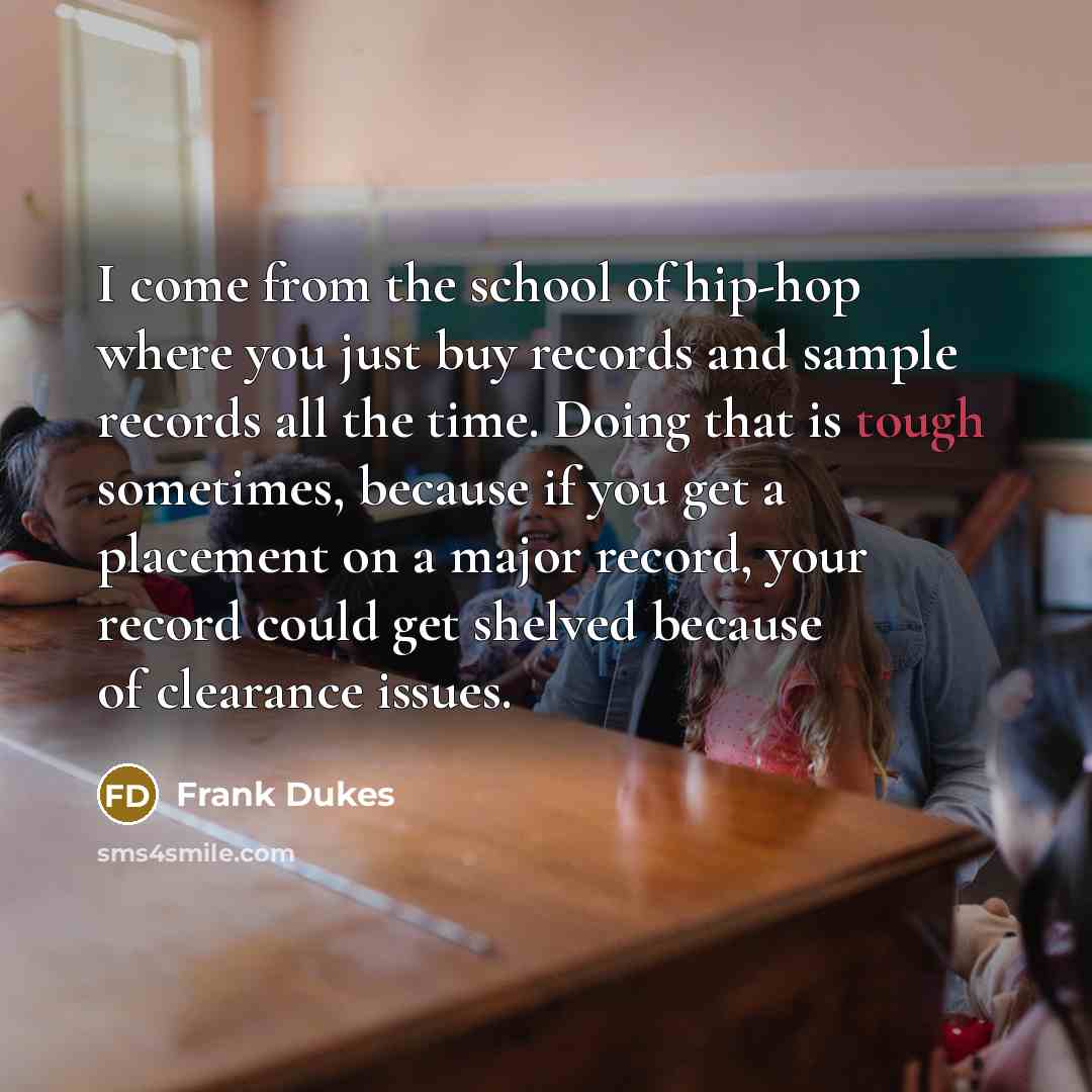 “I come from the school of hip-hop where you just…” quote by Frank Dukes