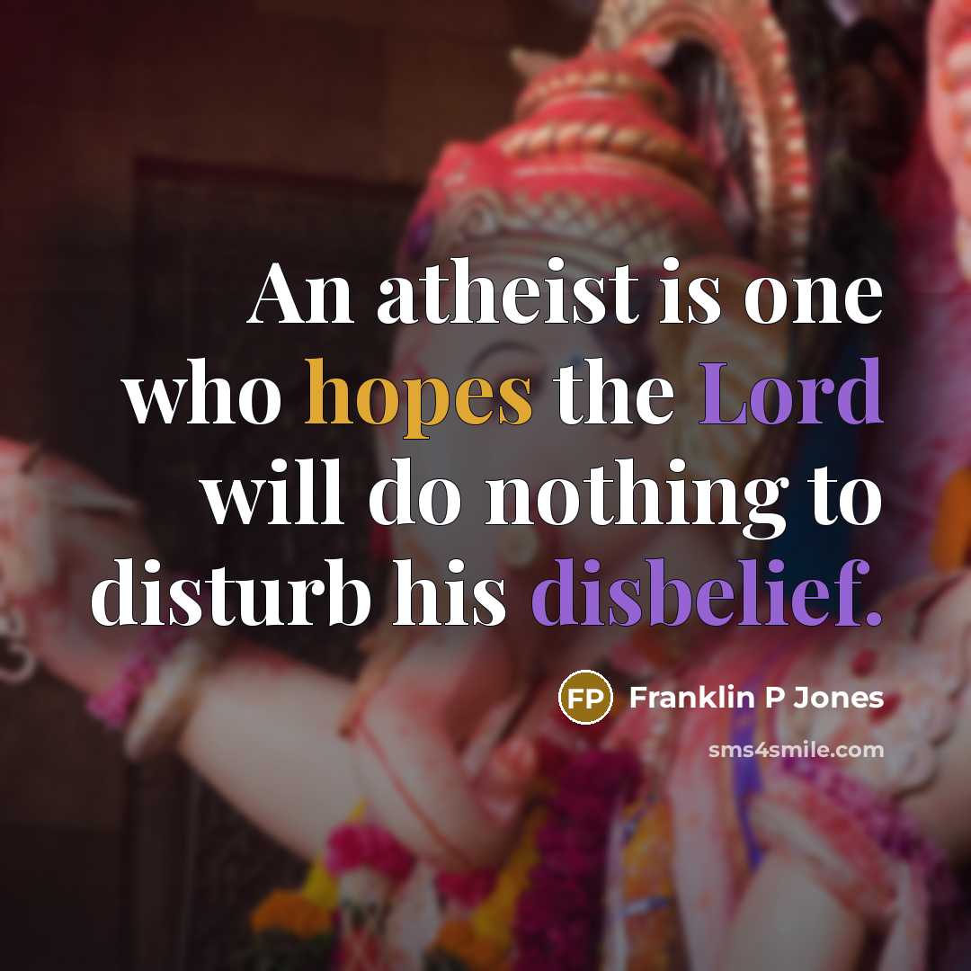 “An atheist is one who hopes the Lord will do…” quote by Franklin P Jones