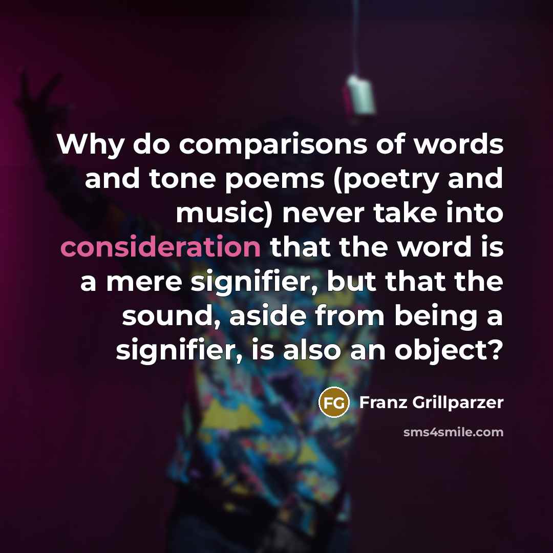 “Why do comparisons of words and tone poems (poetry and…” quote by Franz Grillparzer
