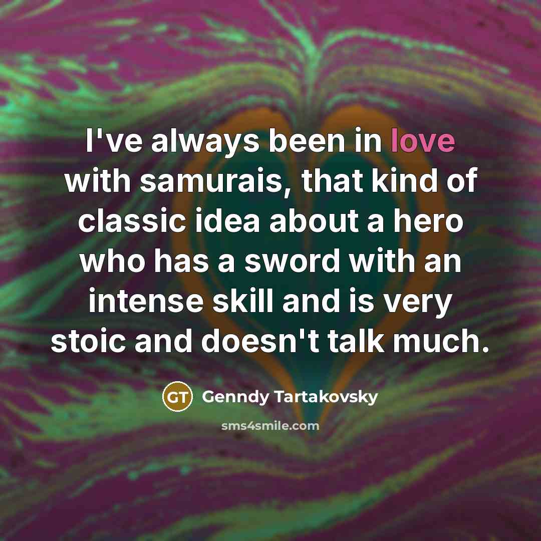 “I've always been in love with samurais, that kind of…” quote by Genndy Tartakovsky