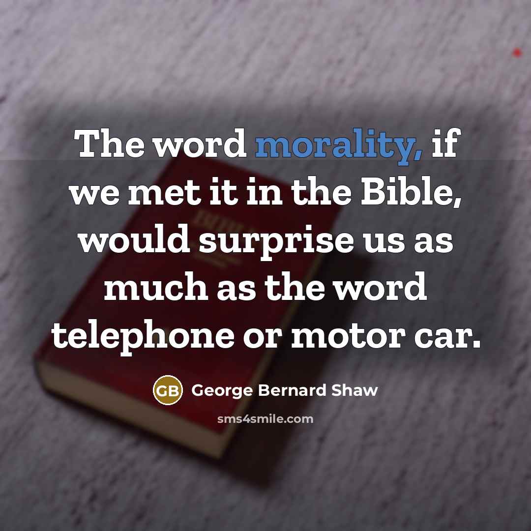 “The word morality, if we met it in the Bible,…” quote by George Bernard Shaw