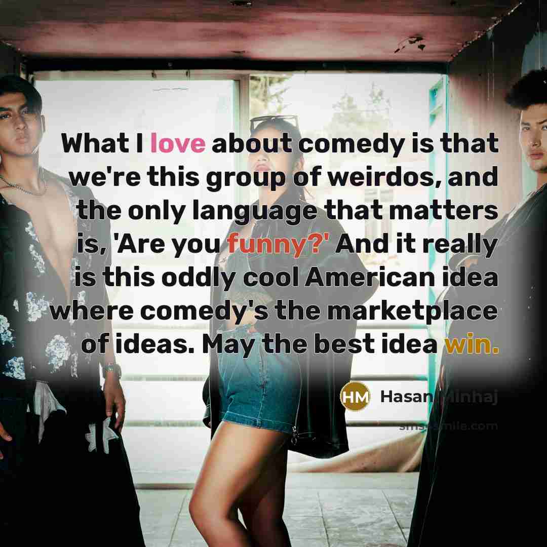 “What I love about comedy is that we're this group…” quote by Hasan Minhaj