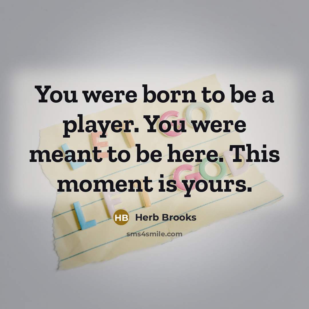 “You were born to be a player. You were meant…” quote by Herb Brooks