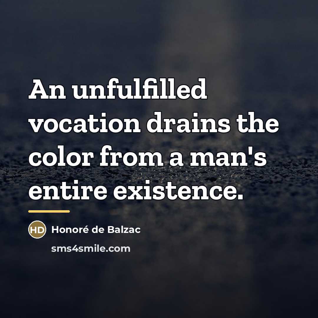 “An unfulfilled vocation drains the color from a man's entire…” quote by Honore de Balzac