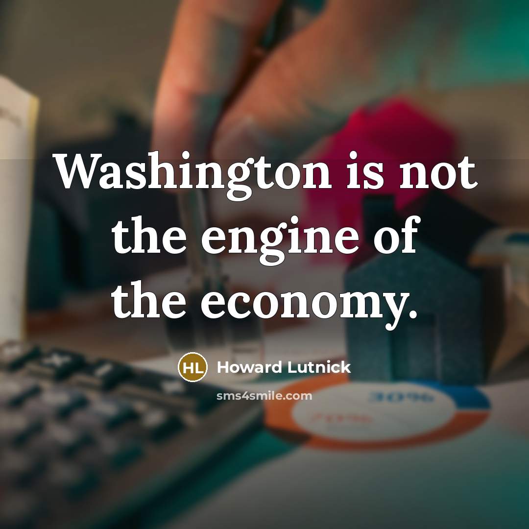 “Washington is not the engine of the economy.…” quote by Howard Lutnick