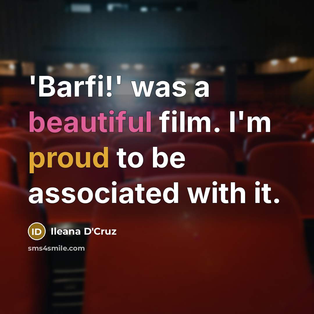 “'Barfi!' was a beautiful film. I'm proud to be associated…” quote by Ileana D'Cruz