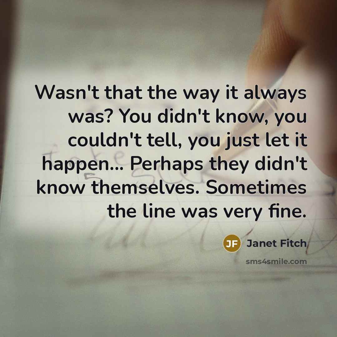 “Wasn't that the way it always was? You didn't know,…” quote by Janet Fitch