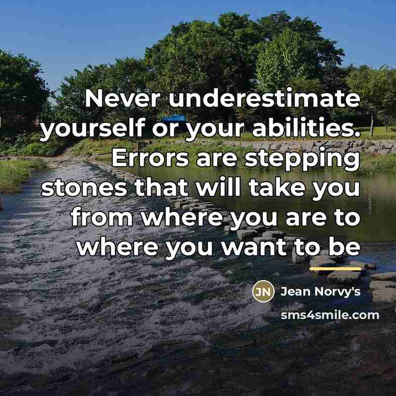 “Never underestimate yourself or your abilities. Errors are stepping stones…” quote by Jean Norvy's