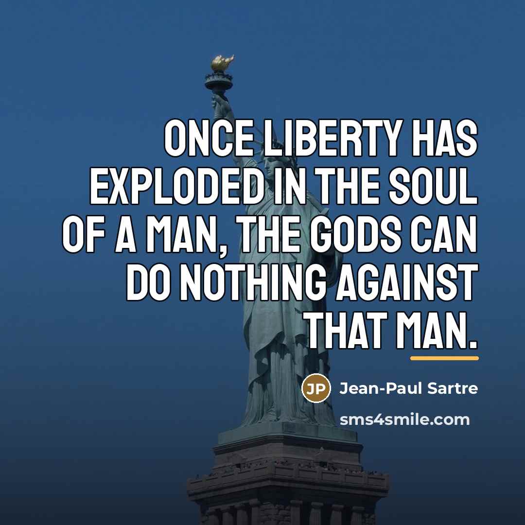 “Once liberty has exploded in the soul of a man,…” quote by Jean-Paul Sartre