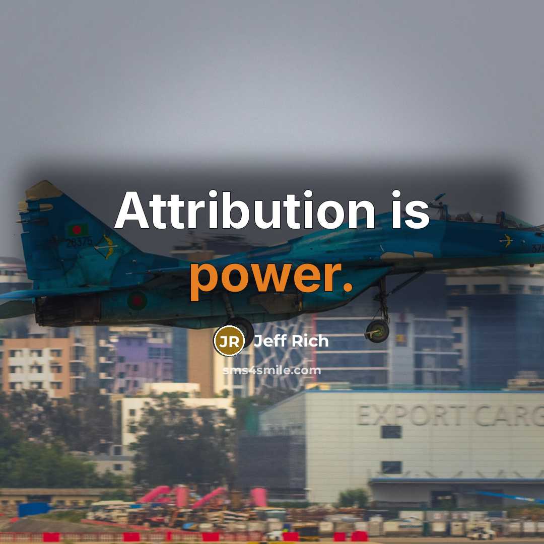“Attribution is power.…” quote by Jeff Rich
