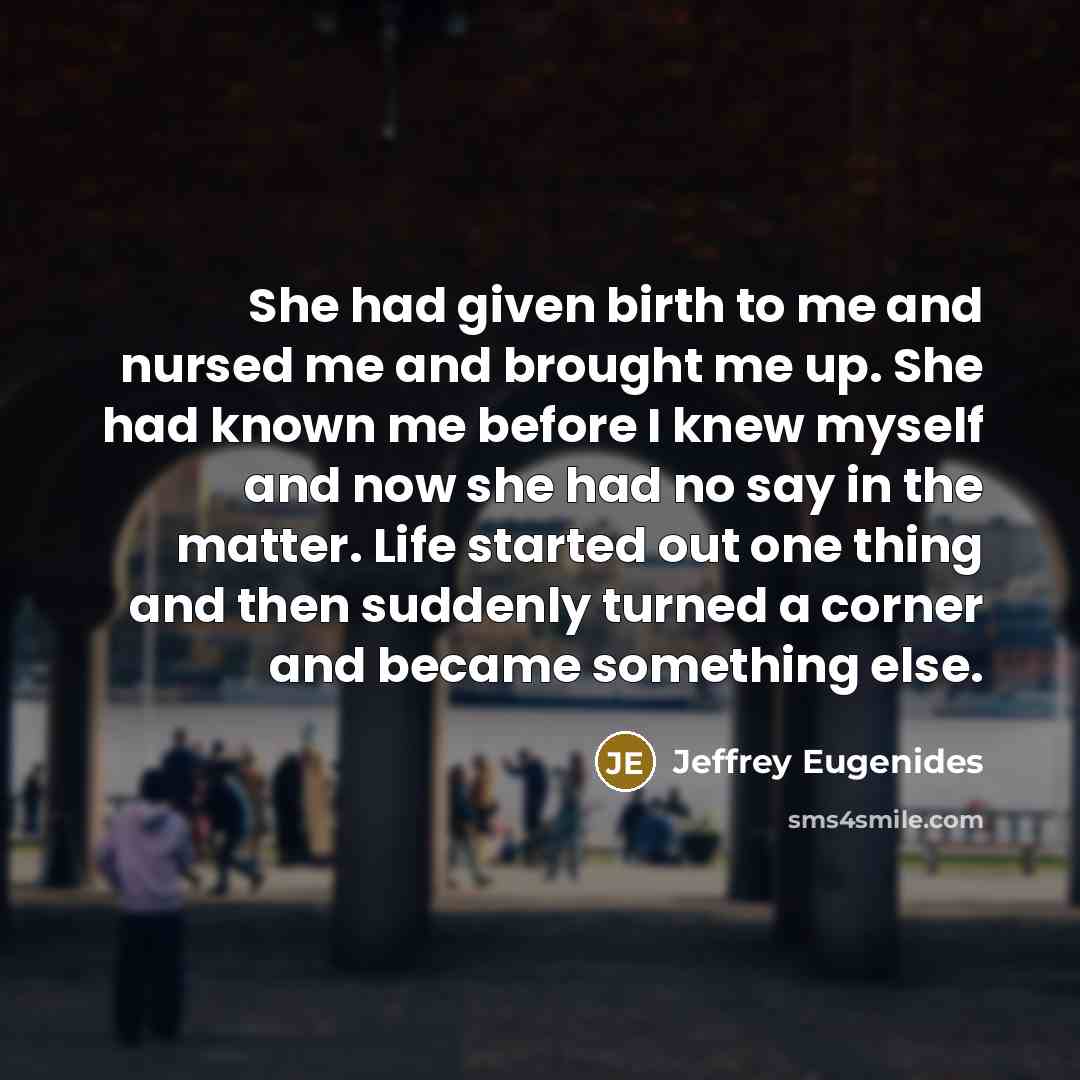 “She had given birth to me and nursed me and…” quote by Jeffrey Eugenides