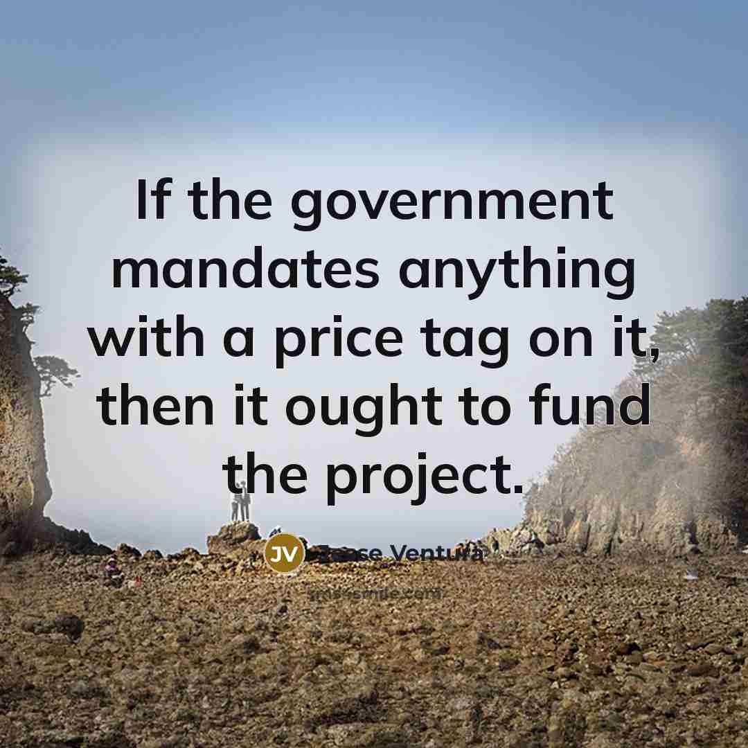 “If the government mandates anything with a price tag on…” quote by Jesse Ventura