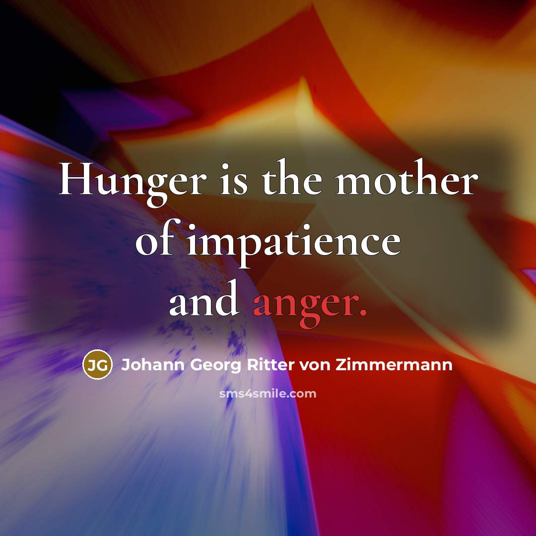 “Hunger is the mother of impatience and anger.…” quote by Johann Georg Ritter von Zimmermann