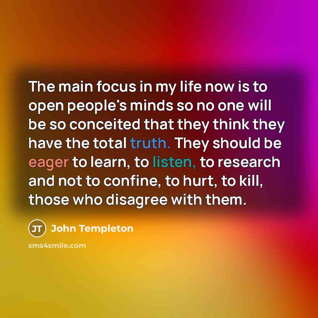 “The main focus in my life now is to open…” quote by John Templeton