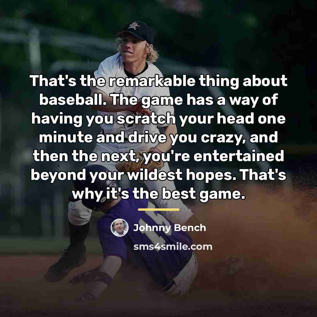 “That's the remarkable thing about baseball. The game has a…” quote by Johnny Bench
