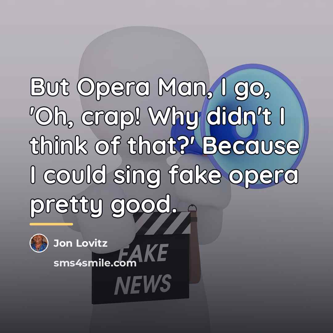 “But Opera Man, I go, 'Oh, crap! Why didn't I…” quote by Jon Lovitz