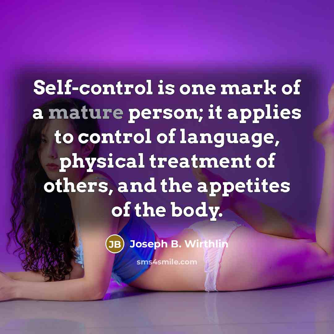 “Self-control is one mark of a mature person; it applies…” quote by Joseph B. Wirthlin