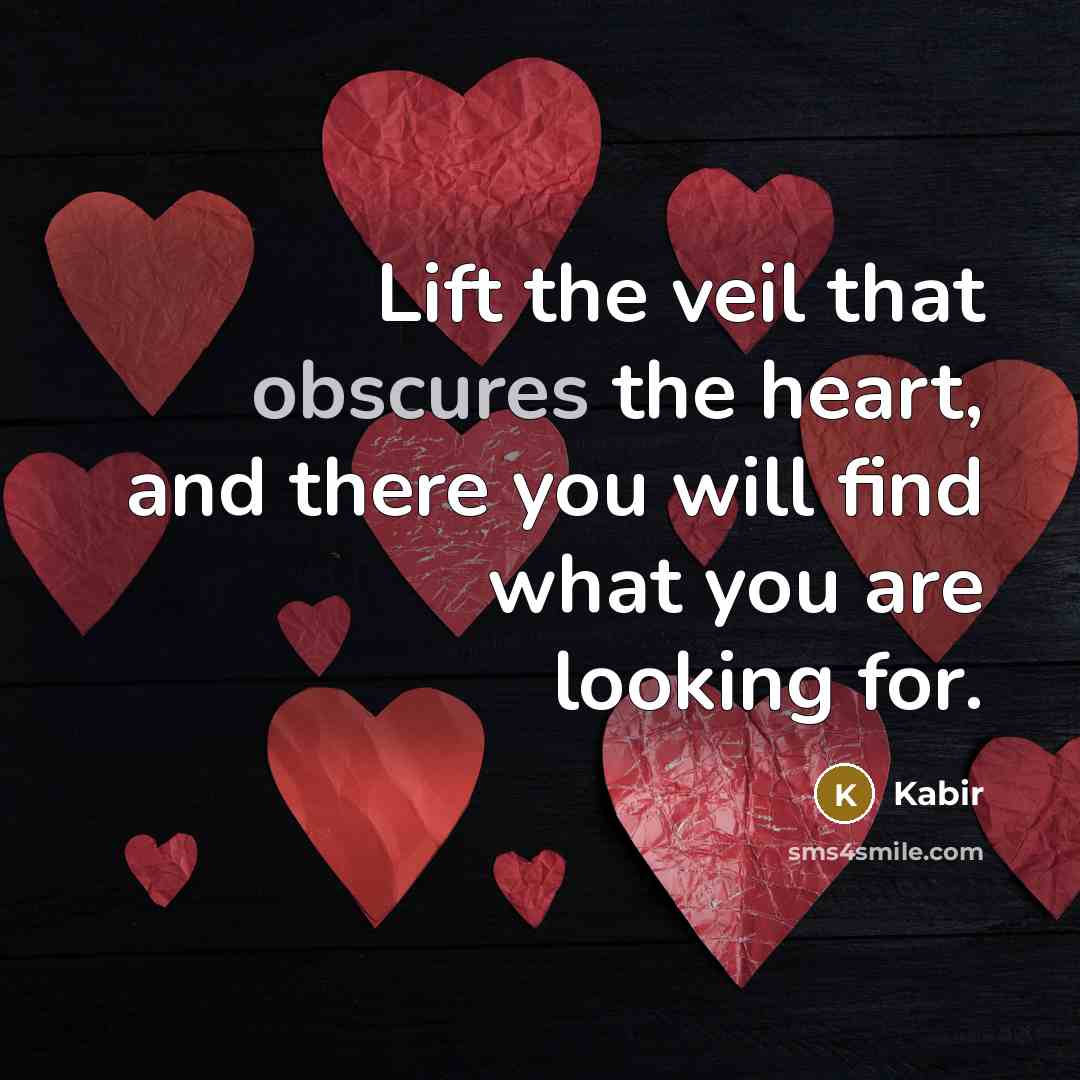 “Lift the veil that obscures the heart, and there you…” quote by Kabir