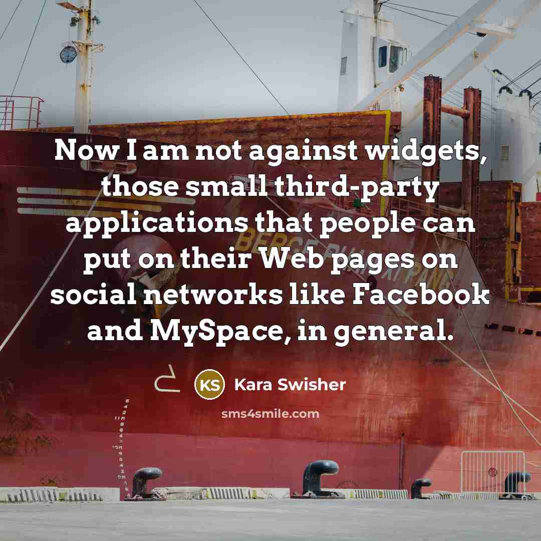 “Now I am not against widgets, those small third-party applications…” quote by Kara Swisher