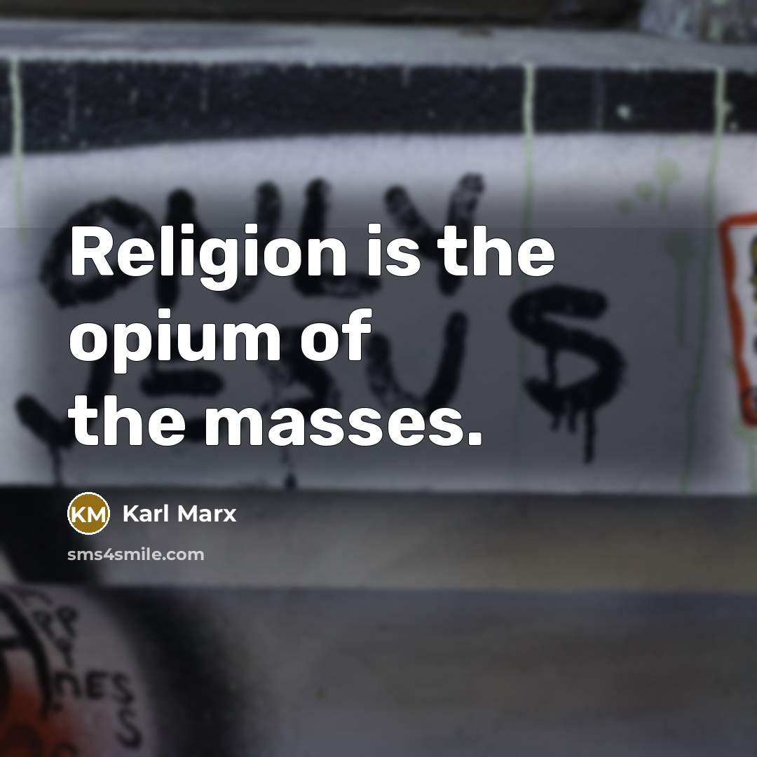 “Religion is the opium of the masses.” quote by Karl Marx