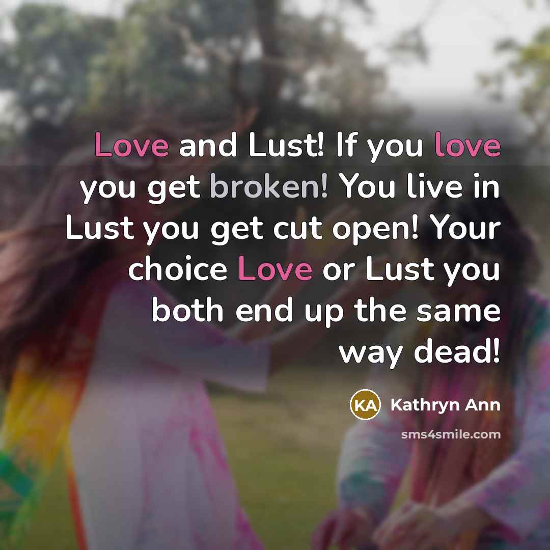 “Love and Lust! If you love you get broken! You…” quote by Kathryn Ann