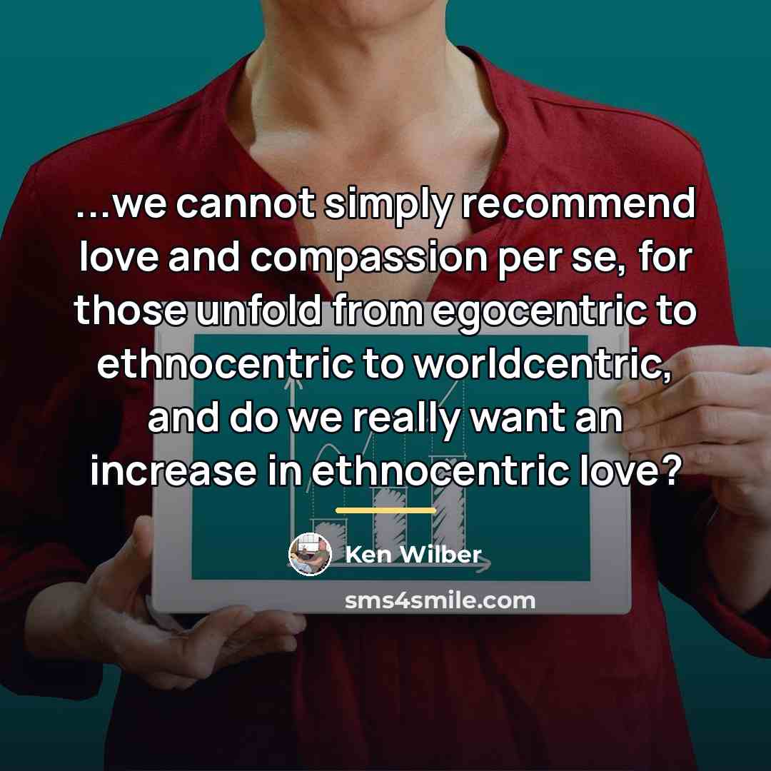 “...we cannot simply recommend love and compassion per se, for…” quote by Ken Wilber