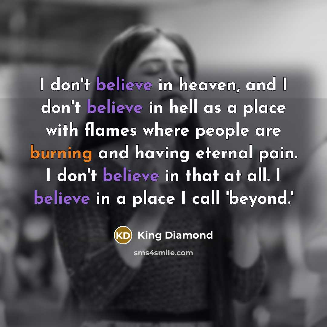 “I don't believe in heaven, and I don't believe in…” quote by King Diamond