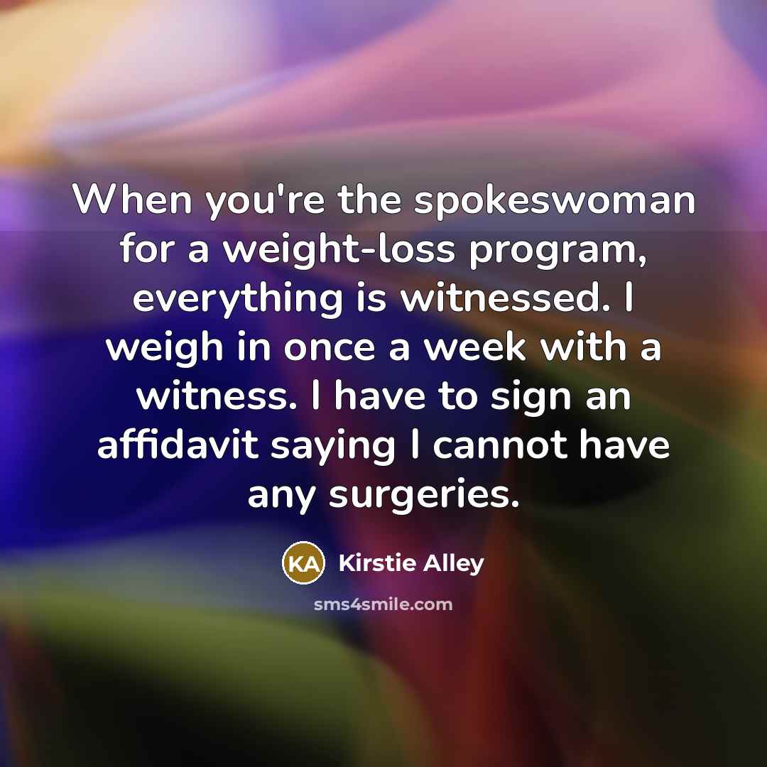 “When you're the spokeswoman for a weight-loss program, everything is…” quote by Kirstie Alley