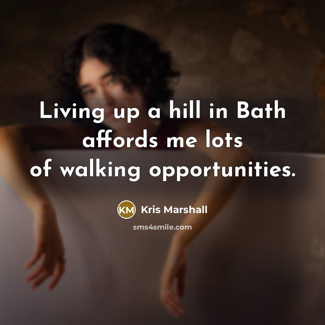 “Living up a hill in Bath affords me lots of…” quote by Kris Marshall
