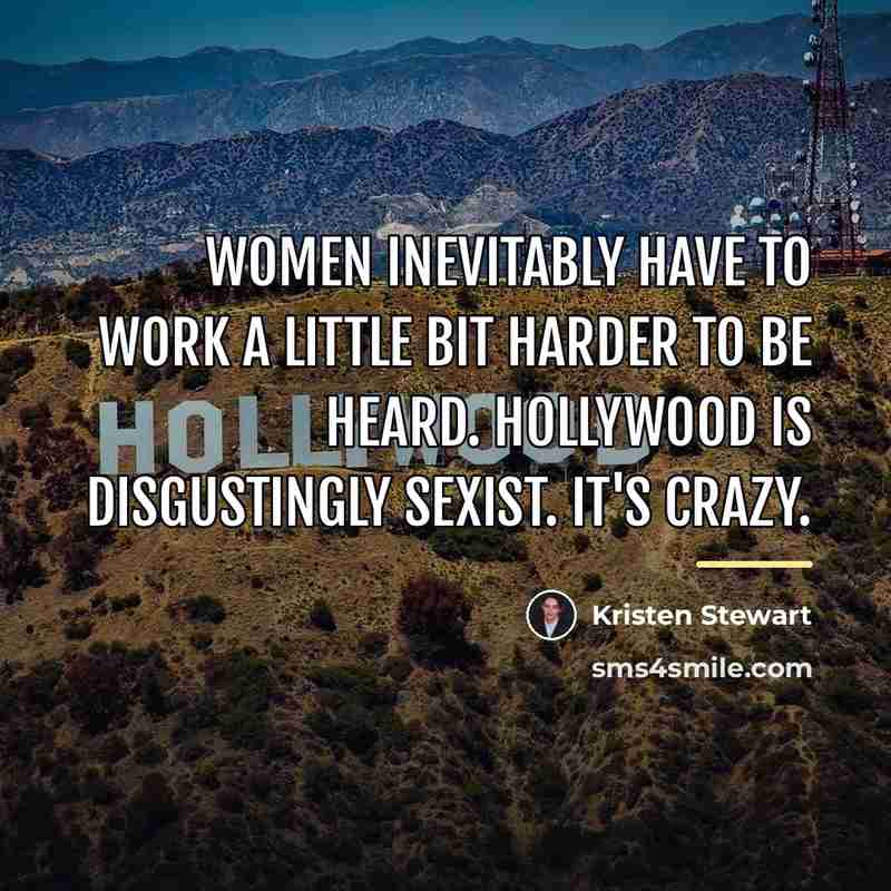 “Women inevitably have to work a little bit harder to…” quote by Kristen Stewart