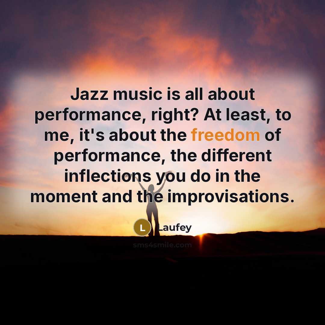 “Jazz music is all about performance, right? At least, to…” quote by Laufey