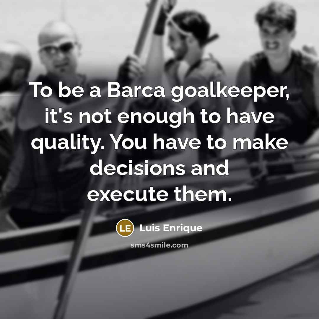 “To be a Barca goalkeeper, it's not enough to have…” quote by Luis Enrique