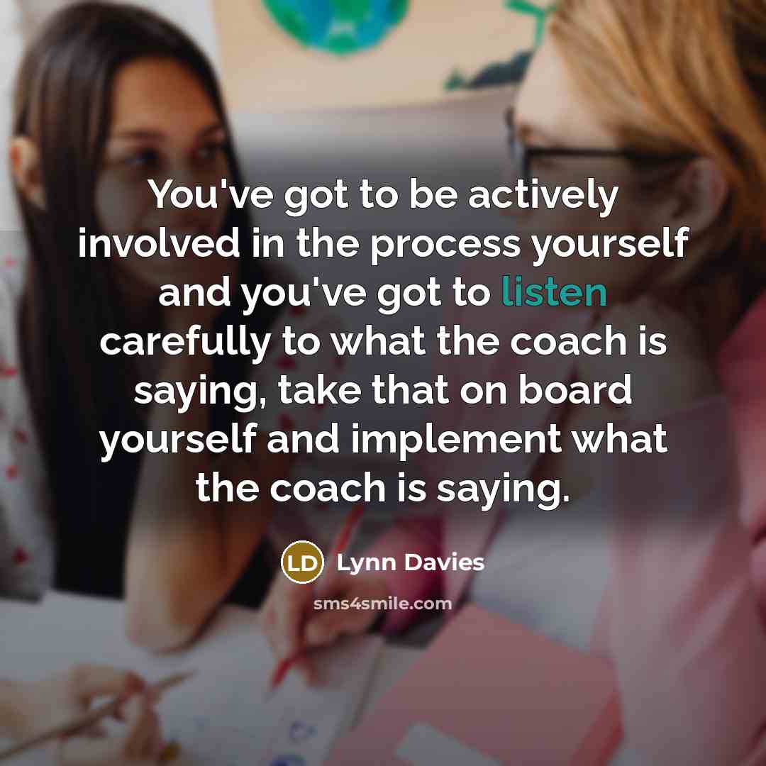 “You've got to be actively involved in the process yourself…” quote by Lynn Davies