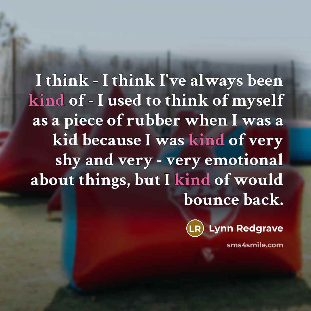 “I think - I think I've always been kind of…” quote by Lynn Redgrave
