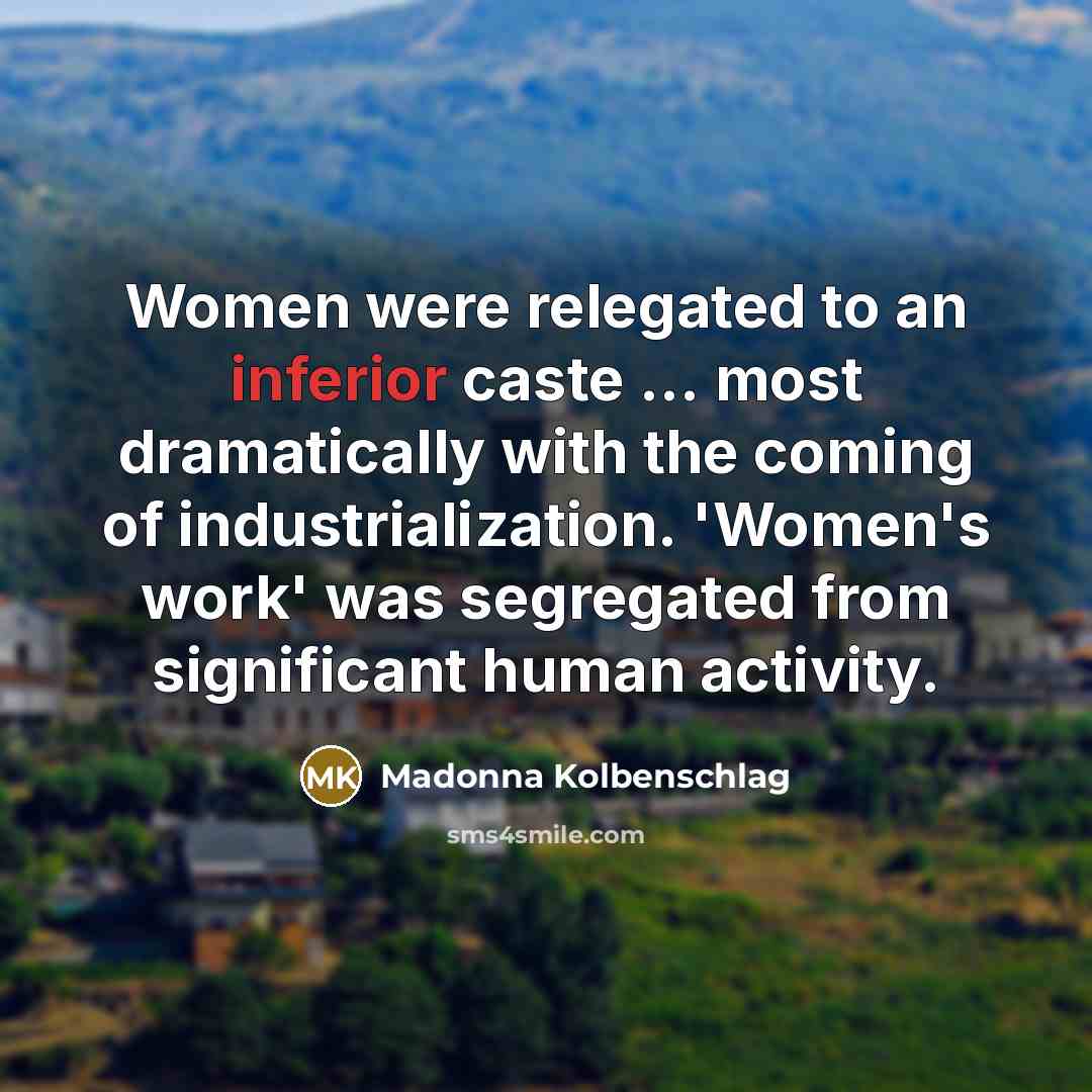 “Women were relegated to an inferior caste ... most dramatically…” quote by Madonna Kolbenschlag