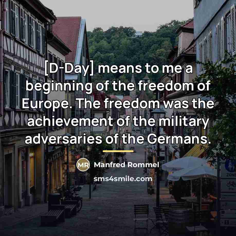 “[D-Day] means to me a beginning of the freedom of…” quote by Manfred Rommel