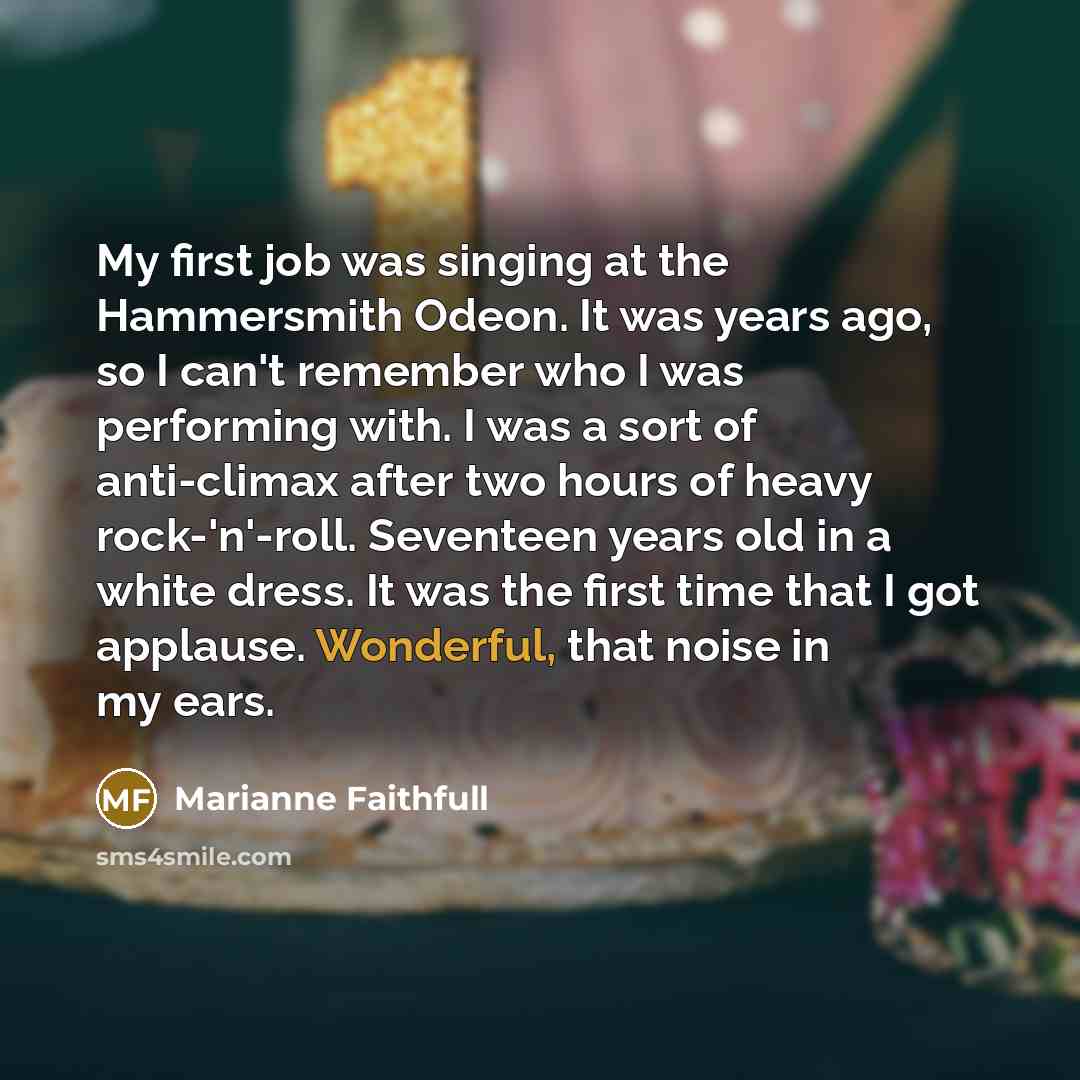 “My first job was singing at the Hammersmith Odeon. It…” quote by Marianne Faithfull