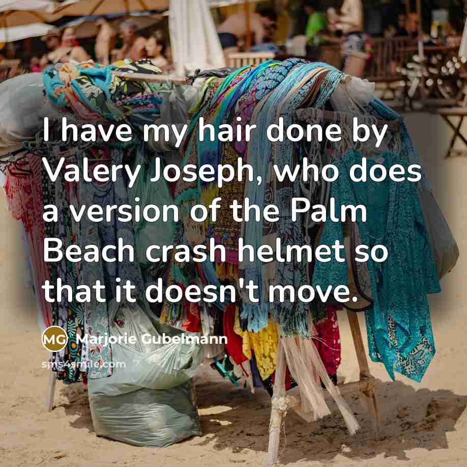 “I have my hair done by Valery Joseph, who does…” quote by Marjorie Gubelmann