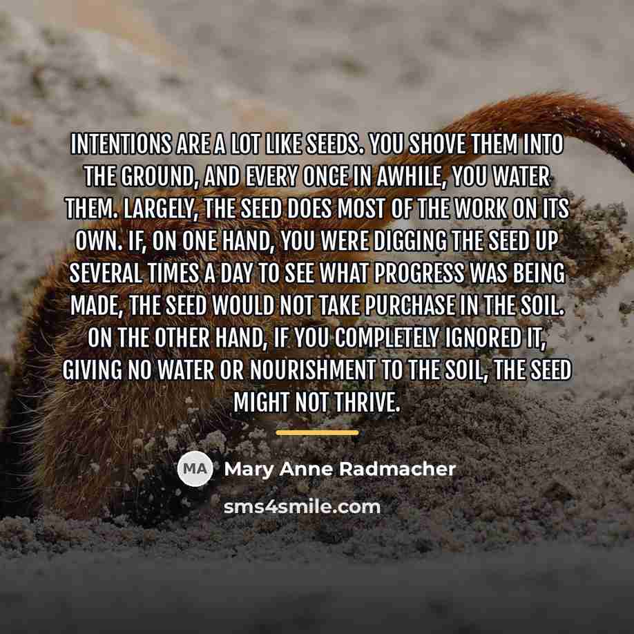 “Intentions are a lot like seeds. You shove them into…” quote by Mary Anne Radmacher