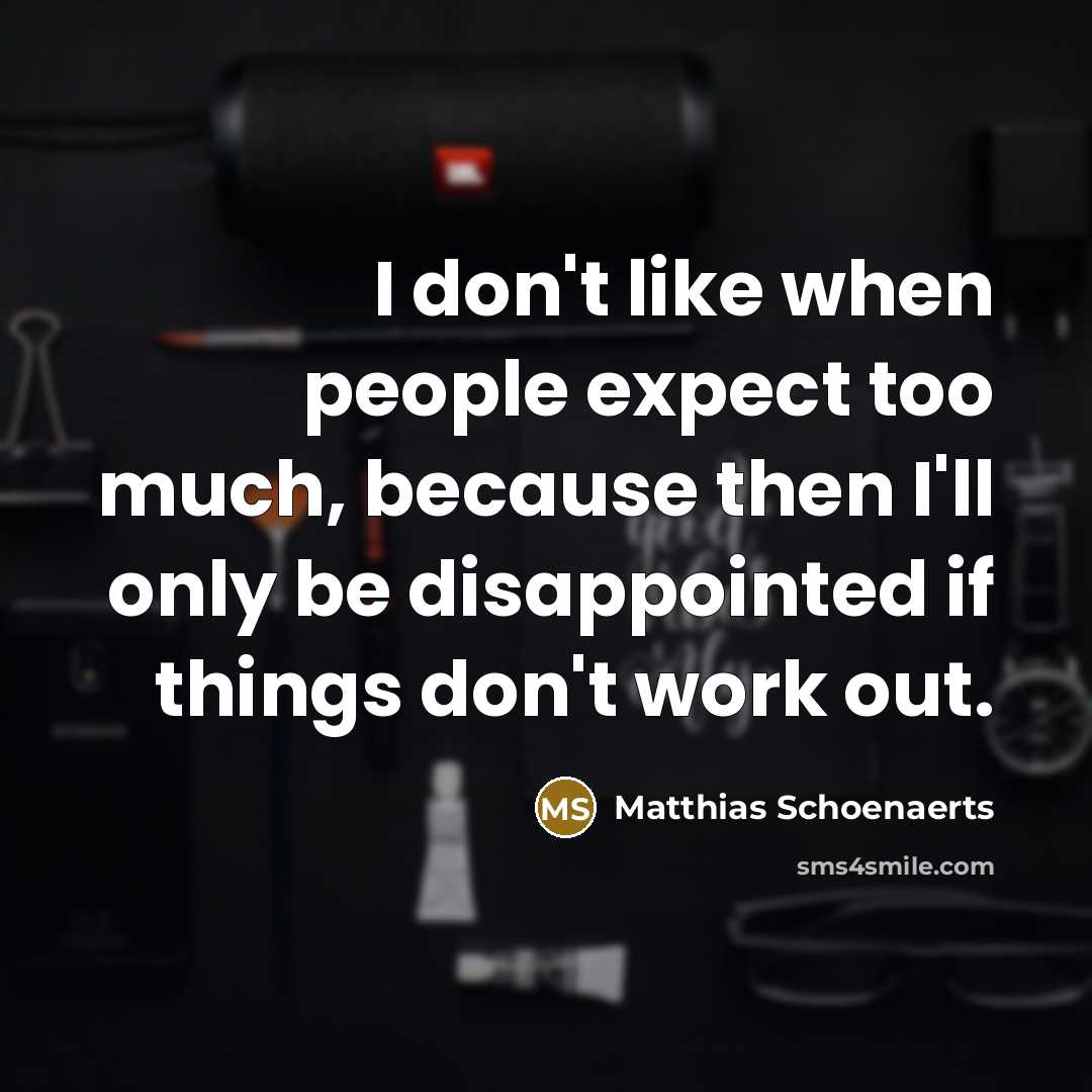 “I don't like when people expect too much, because then…” quote by Matthias Schoenaerts