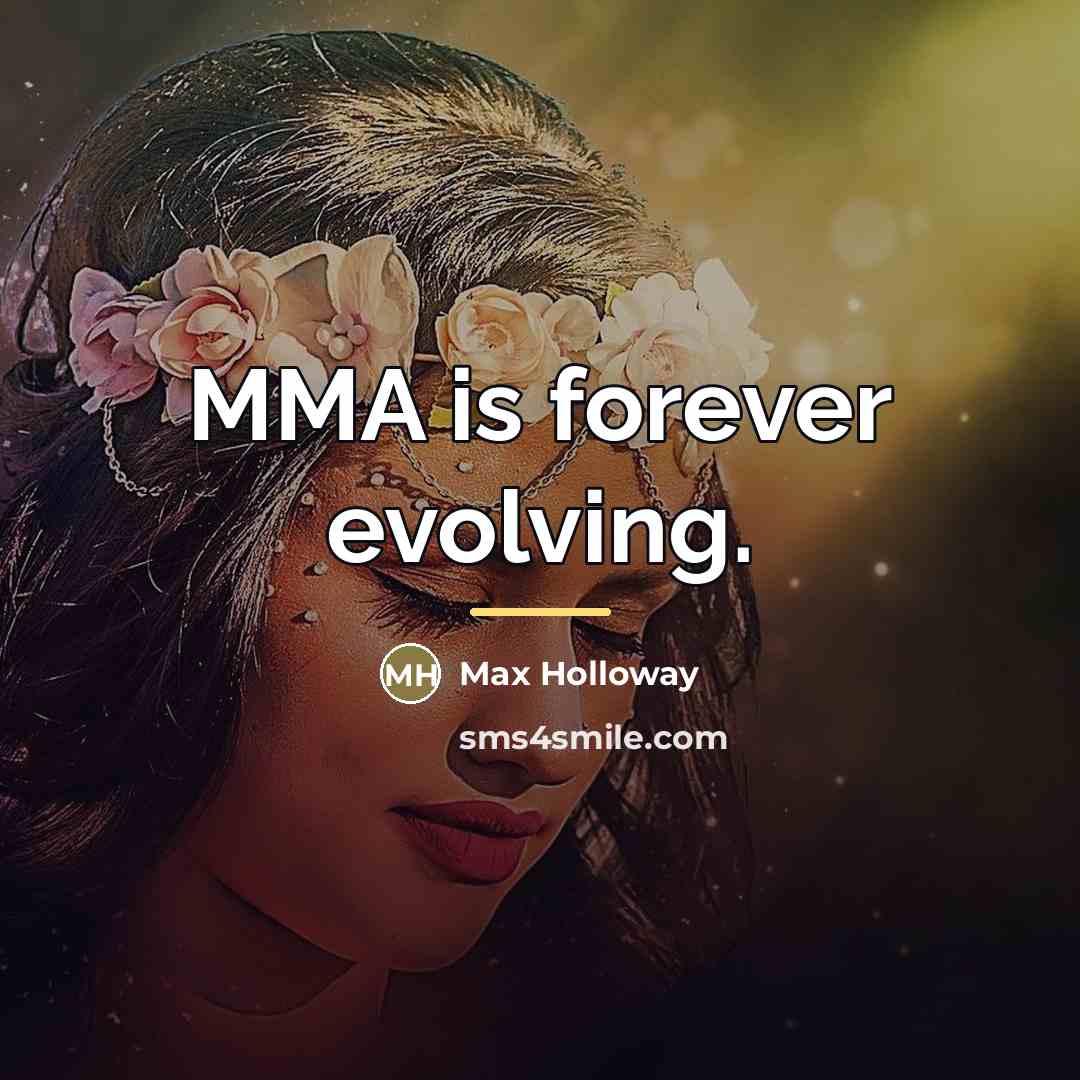 “MMA is forever evolving.…” quote by Max Holloway