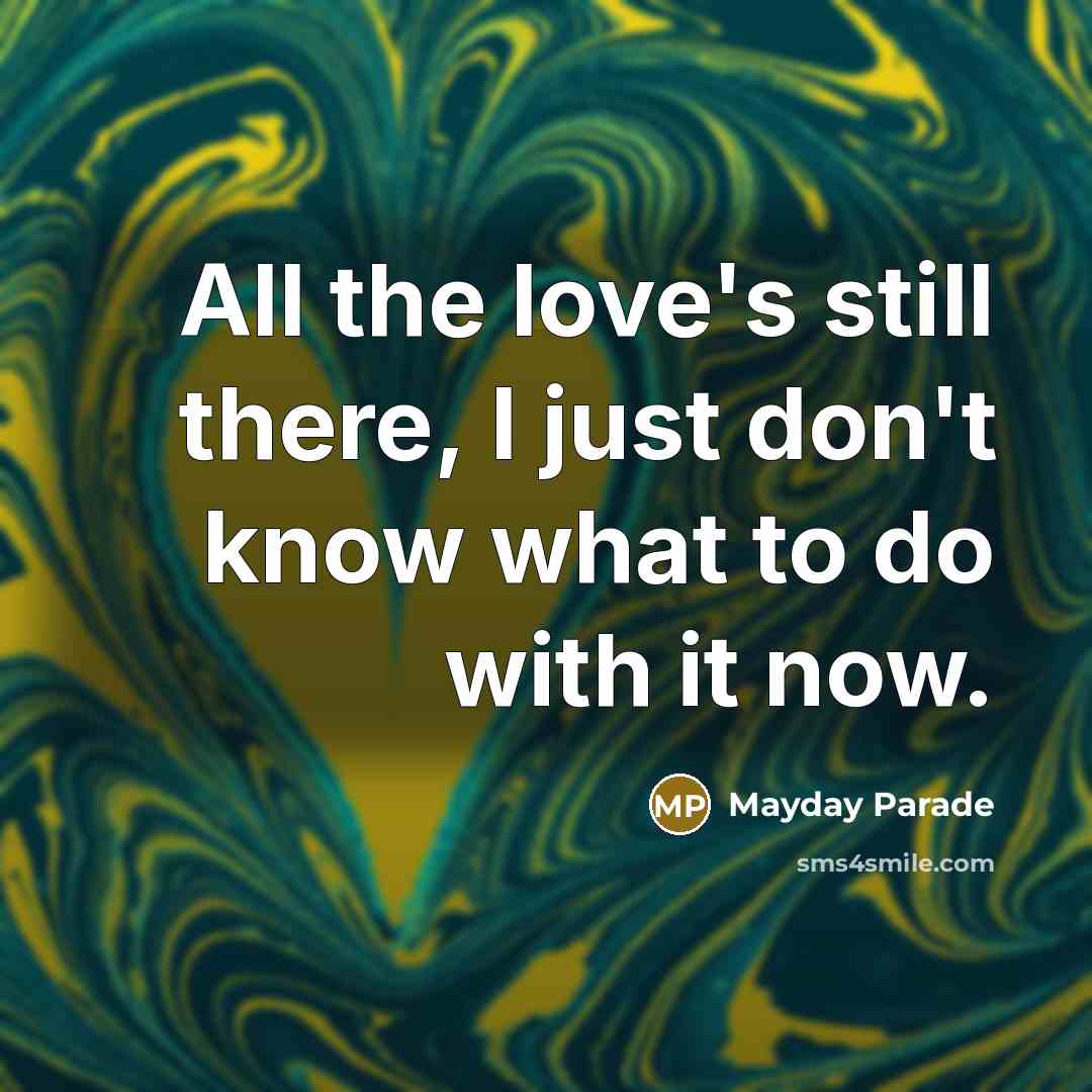 “All the love's still there, I just don't know what…” quote by Mayday Parade