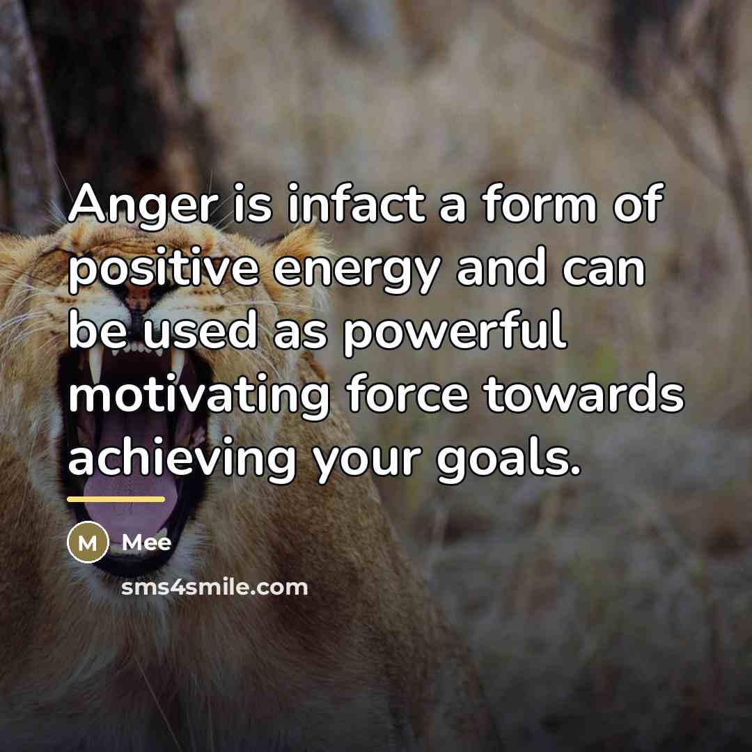 “Anger is infact a form of positive energy and can…” quote by Mee
